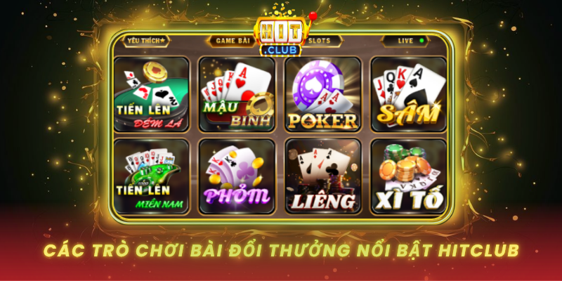 Cac Tro Choi Bai Doi Thuong Noi Bat Tai Hitclub