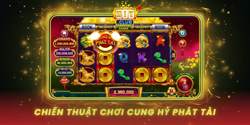 Cung Hỷ Phát Tài HitClub Game Slot Đón Tài Lộc 3 Chien Thuat Choi Cung Hy Phat Tai