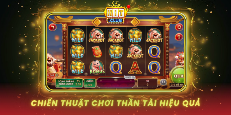 Thần Tài - Game Slot May Mắn Tại HitClub 3 Chien Thuat Choi Than Tai Hieu Qua