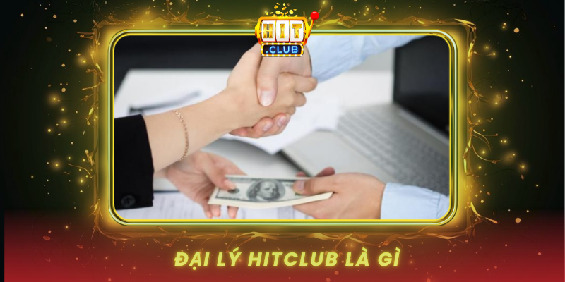 Đại Lý HitClub - Cơ Hội Kinh Doanh Hấp Dẫn 1 Dai Ly Hitclub La Gi