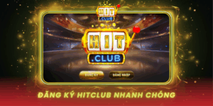 Dang Ky Hitclub Nhanh Chong Trai Nghiem Ngay Hom Nay