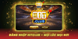 Dang Nhap Hitclub An Toan Truy Cap Moi Luc Moi Noi