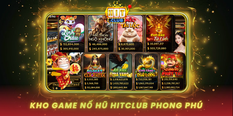 Nổ Hũ HitClub - Cổng Game Giải Trí Hàng Đầu 2 Kho Game No Hu Hitclub Phong Phu