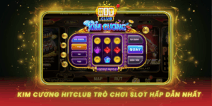 Kim Cuong Hitclub Tro Choi Slot Hap Dan Nhat