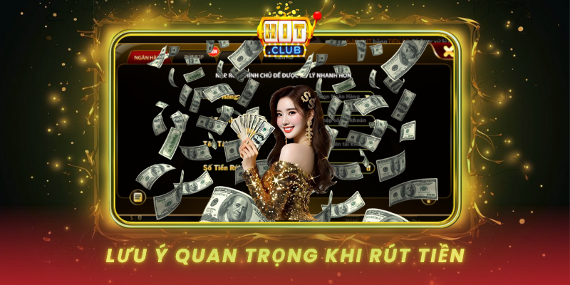 Rút Tiền HitClub - Hướng Dẫn Nhận Thưởng Nhanh Chóng 3 Luu Y Quan Trong Khi Rut Tien
