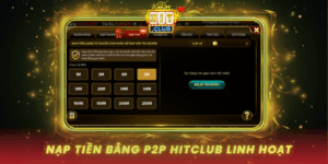 Nap Tien Bang P2P Hitclub Linh Hoat Va Da Dang