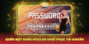 Quen Mat Khau Hitclub Khoi Phuc Tai Khoan Nhanh Chong