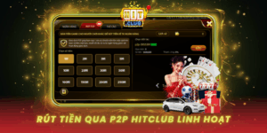Rut Tien Qua P2P Hitclub Linh Hoat Va Nhanh Chong