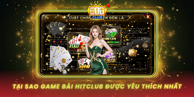 Tai Sao Game Bai Hitclub Duoc Yeu Thich Nhat Hien Nay