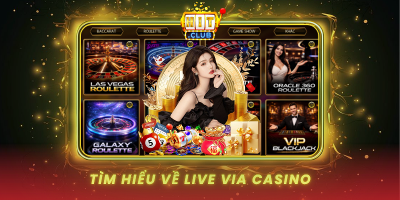 Live Via Casino HitClub Trải Nghiệm Casino Trực Tuyến Đỉnh Cao 1 Tim Hieu Ve Live Via Casino