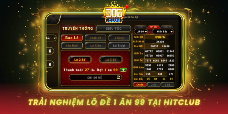Trai Nghiem Lo De 1 An 99 Tai Hitclub