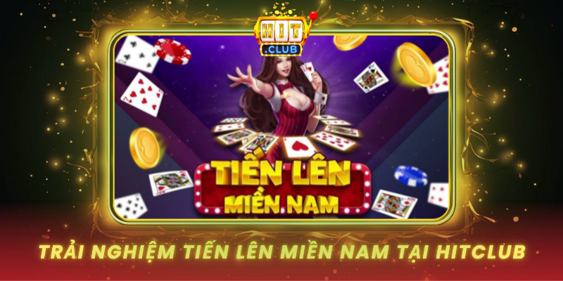 Trai Nghiem Tien Len Mien Nam Tai Hitclub