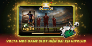 Volta Md5 Game Slot Cong Nghe Hien Dai Tai Hitclub
